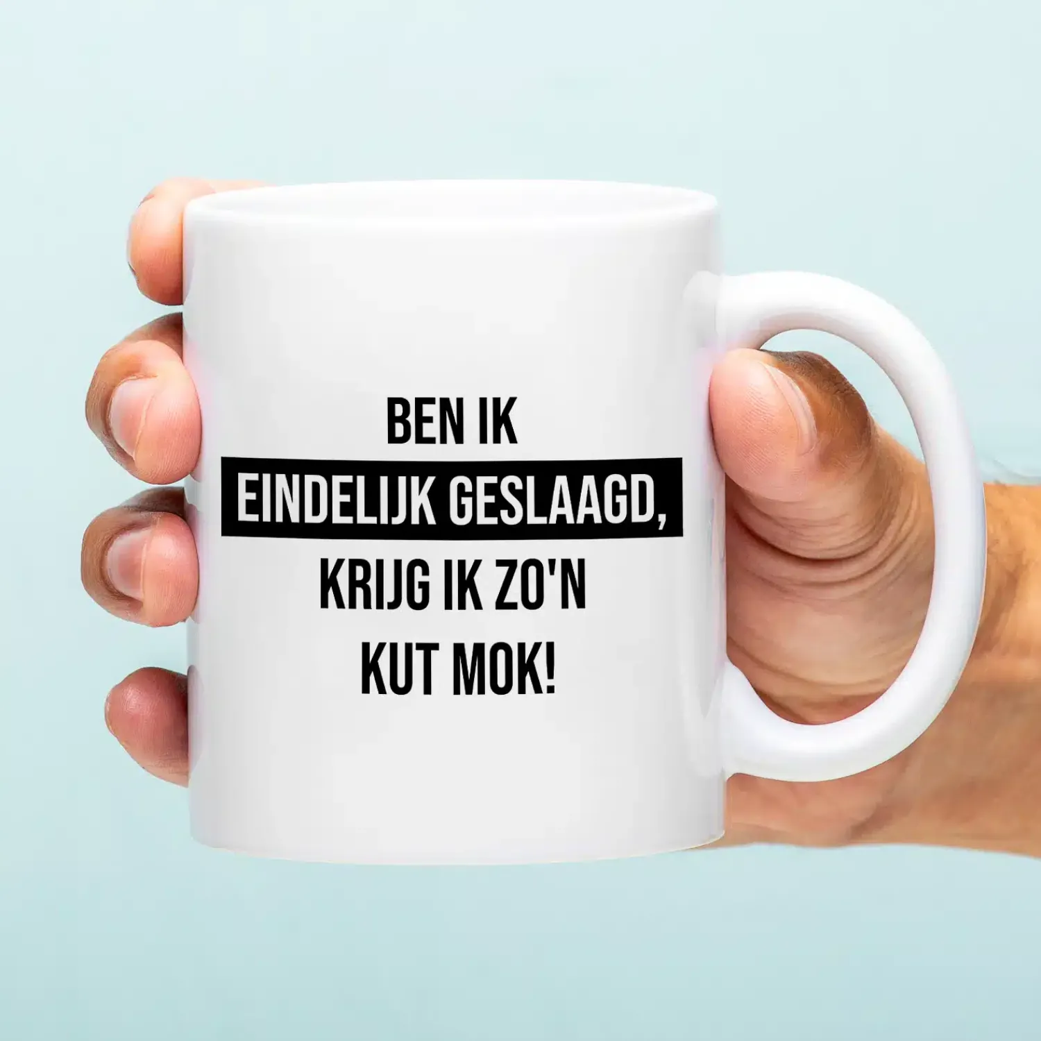 Ditverzinjeniet Mokken & Glazen|Mok Ben ik eindelijk geslaagd