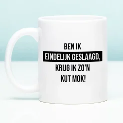 Ditverzinjeniet Mokken & Glazen|Mok Ben ik eindelijk geslaagd