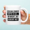 Ditverzinjeniet Mokken & Glazen|Mok Een dag zonder koffie is als…