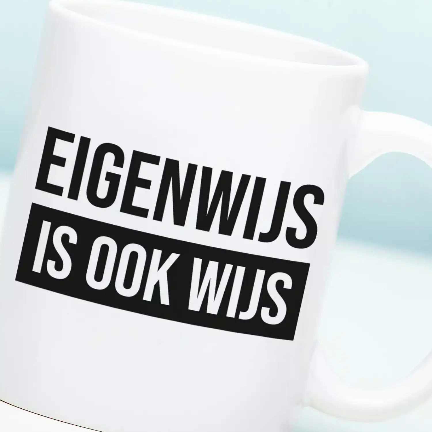 Ditverzinjeniet Mokken & Glazen|Mok Eigenwijs is ook wijs