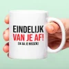 Ditverzinjeniet Mokken & Glazen|Mok Eindelijk van je af!