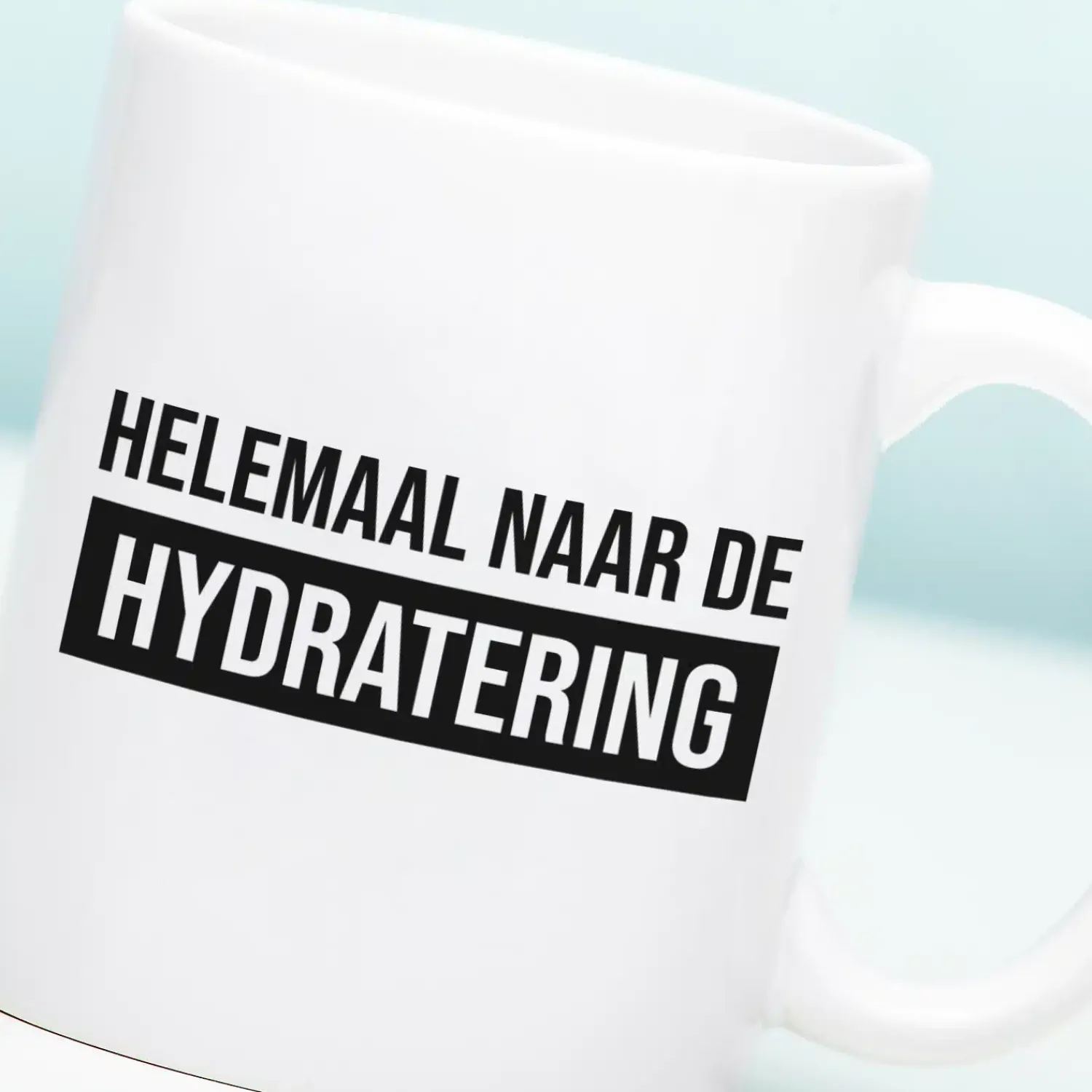 Ditverzinjeniet Mokken & Glazen|Mok Helemaal naar de hydratering