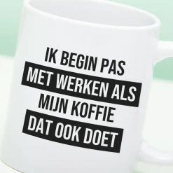 Ditverzinjeniet Mokken & Glazen|Mok Ik begin pas met werken
