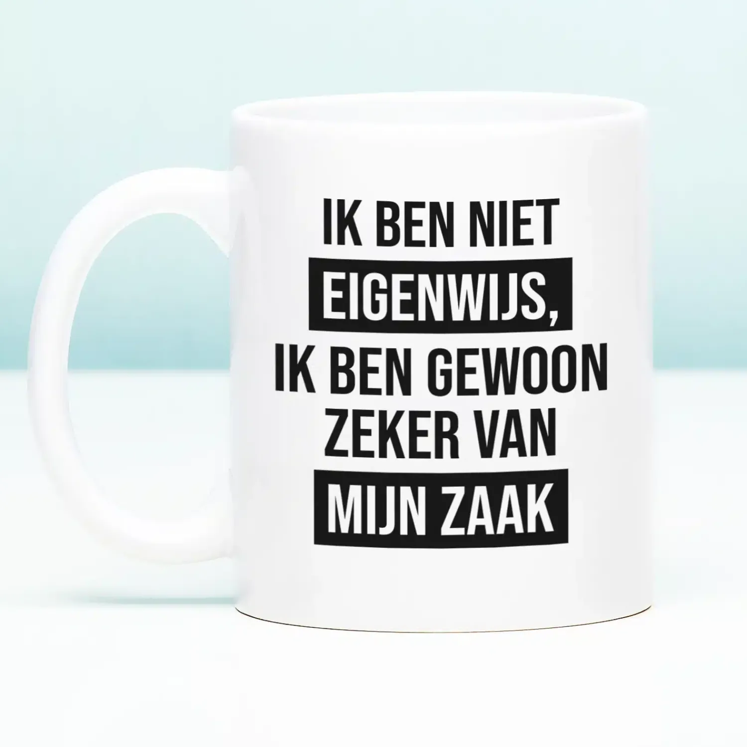 Ditverzinjeniet Mokken & Glazen|Mok Ik ben niet eigenwijs