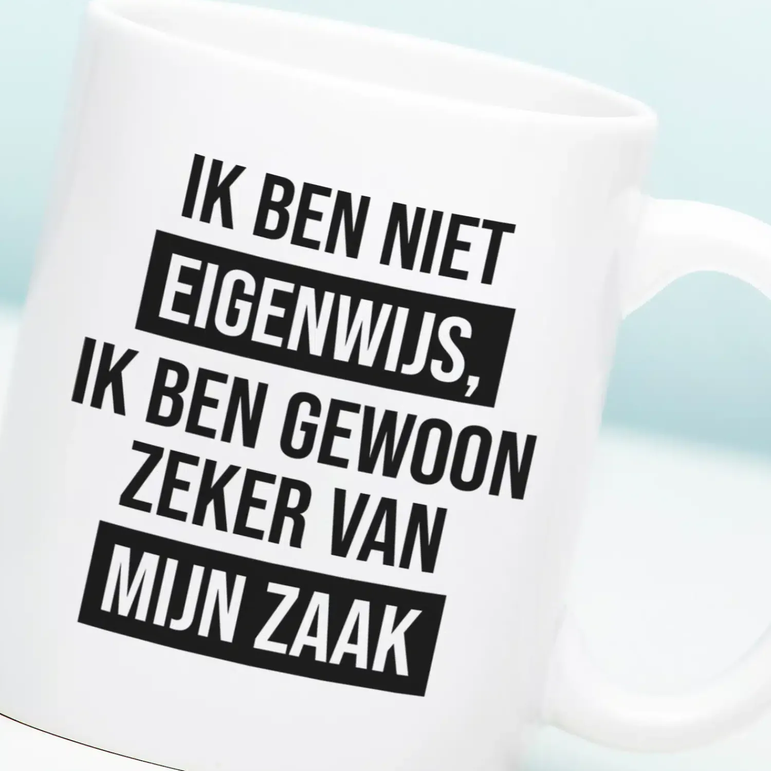 Ditverzinjeniet Mokken & Glazen|Mok Ik ben niet eigenwijs