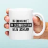 Ditverzinjeniet Mokken & Glazen|Mok Ik drink niet, ik desinfecteer mijn lichaam