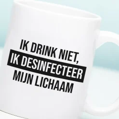 Ditverzinjeniet Mokken & Glazen|Mok Ik drink niet, ik desinfecteer mijn lichaam