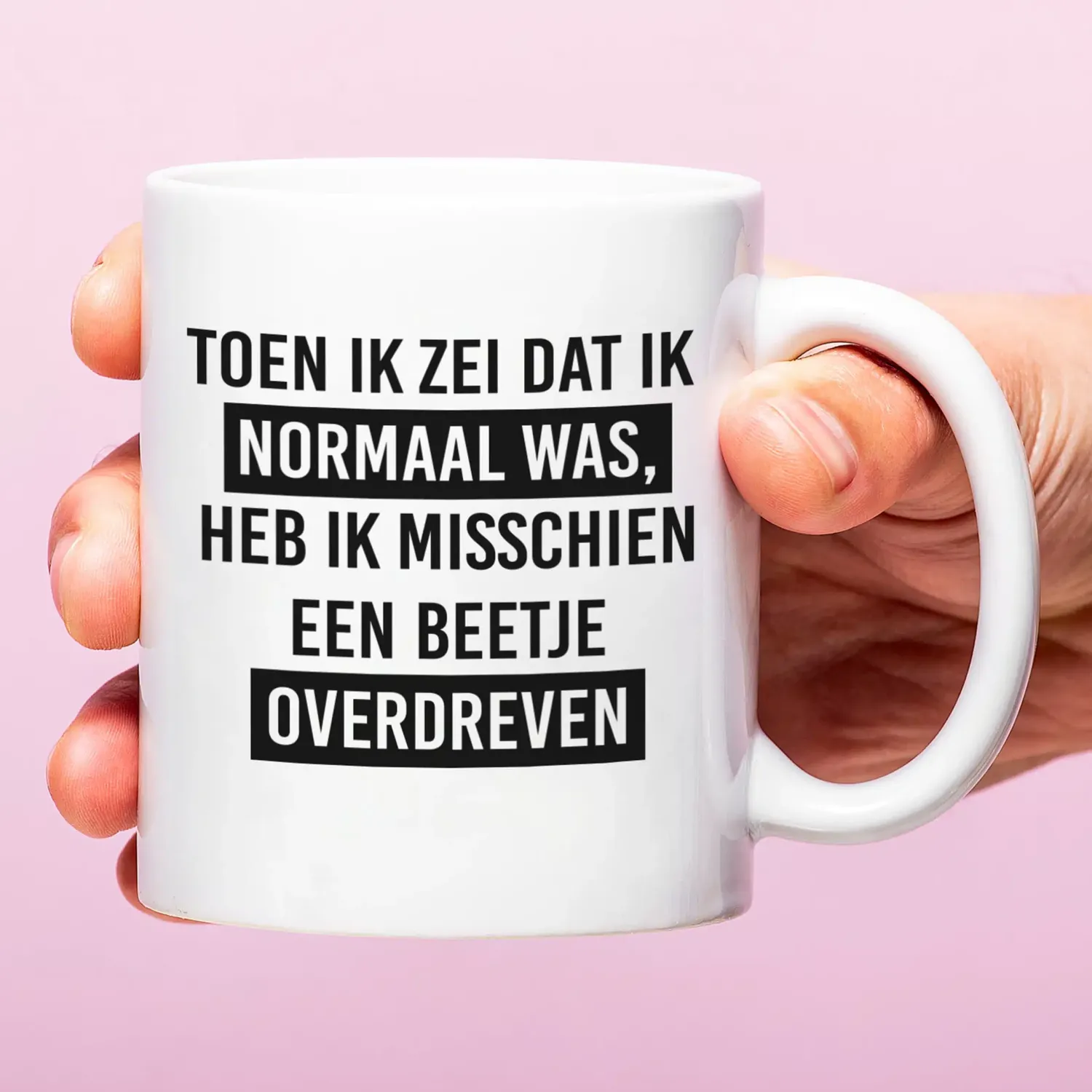 Ditverzinjeniet Mokken & Glazen|Mok Ik heb een beetje overdreven