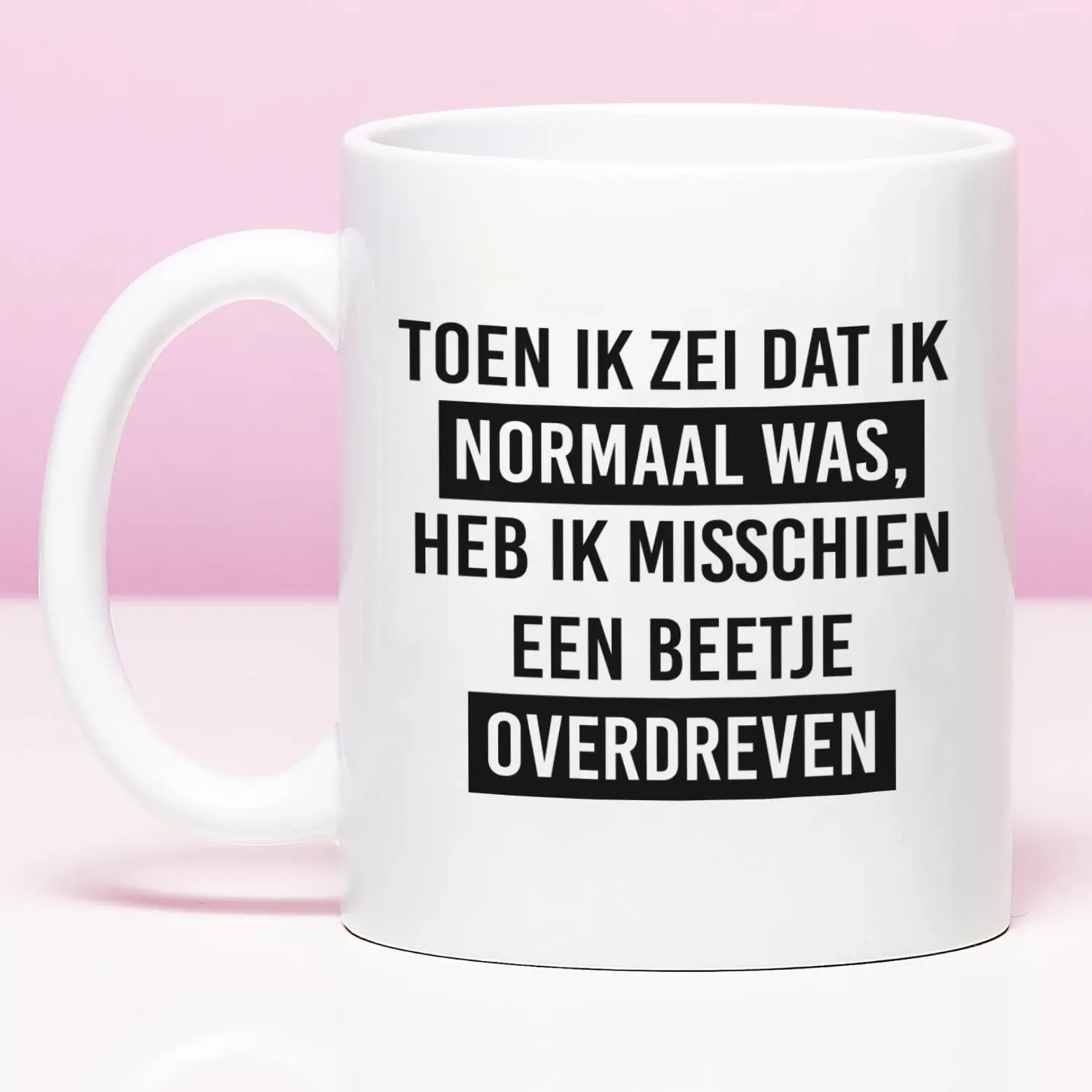 Ditverzinjeniet Mokken & Glazen|Mok Ik heb een beetje overdreven