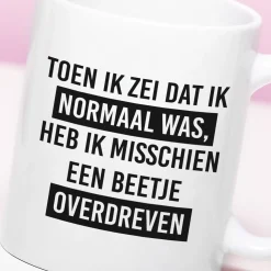 Ditverzinjeniet Mokken & Glazen|Mok Ik heb een beetje overdreven