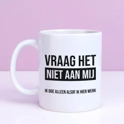 Ditverzinjeniet Kantoor|Mokken & Glazen|Mok Vraag het niet aan mij