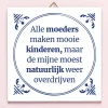 Ditverzinjeniet Tegeltjes|Tegeltje Alle moeders maken mooie kinderen