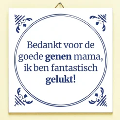 Ditverzinjeniet Tegeltjes|Tegeltje Bedankt voor de goede genen mama