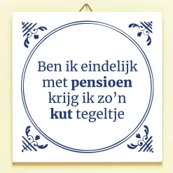 Ditverzinjeniet Tegeltjes|Tegeltje Ben ik eindelijk met pensioen
