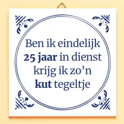 Ditverzinjeniet Kantoor|Tegeltjes|Tegeltje Ben ik eindelijk 25 jaar in dienst…