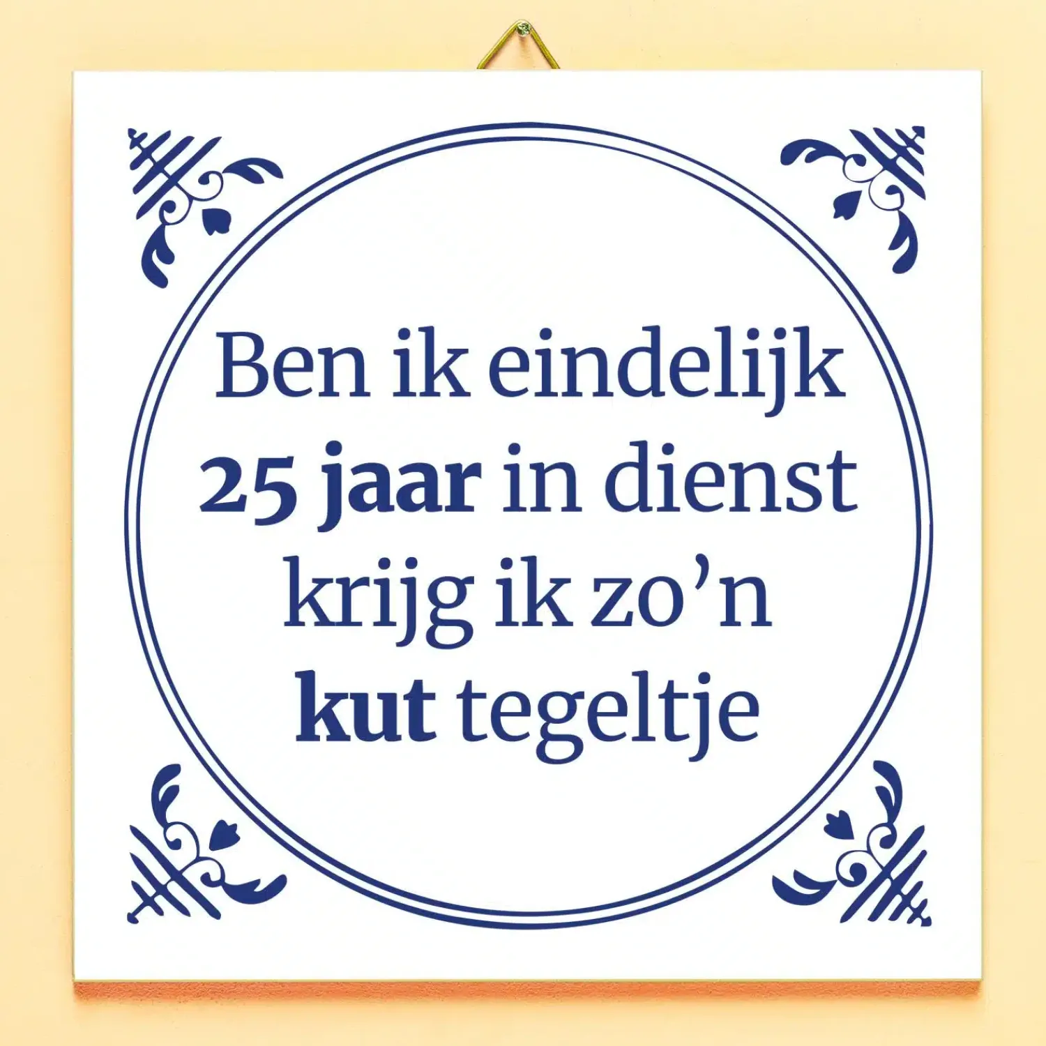 Ditverzinjeniet Kantoor|Tegeltjes|Tegeltje Ben ik eindelijk 25 jaar in dienst…