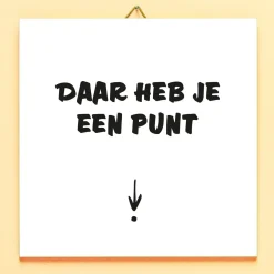 Ditverzinjeniet Tegeltjes|Tegeltje Daar heb je een punt