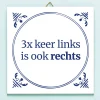 Ditverzinjeniet Tegeltjes|Tegeltje Drie keer links is ook rechts