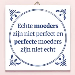 Ditverzinjeniet Tegeltjes|Tegeltje Echte moeders
