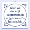 Ditverzinjeniet Tegeltjes|Tegeltje Gaan we eindelijk samenwonen…