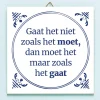 Ditverzinjeniet Tegeltjes|Tegeltje Gaat het niet zoals het moet…