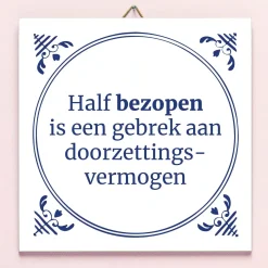 Ditverzinjeniet Tegeltjes|Tegeltje Half bezopen