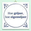 Ditverzinjeniet Tegeltjes|Tegeltje Hoe grijzer, hoe eigenwijzer