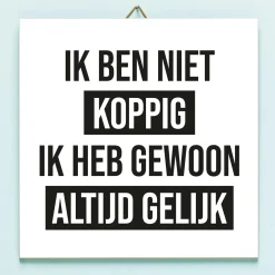 Ditverzinjeniet Tegeltjes|Tegeltje Ik ben niet koppig