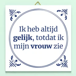 Ditverzinjeniet Tegeltjes|Tegeltje Ik heb altijd gelijk