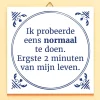 Ditverzinjeniet Tegeltjes|Tegeltje Ik probeerde eens normaal te doen