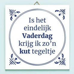 Ditverzinjeniet Tegeltjes|Tegeltje Is het eindelijk Vaderdag