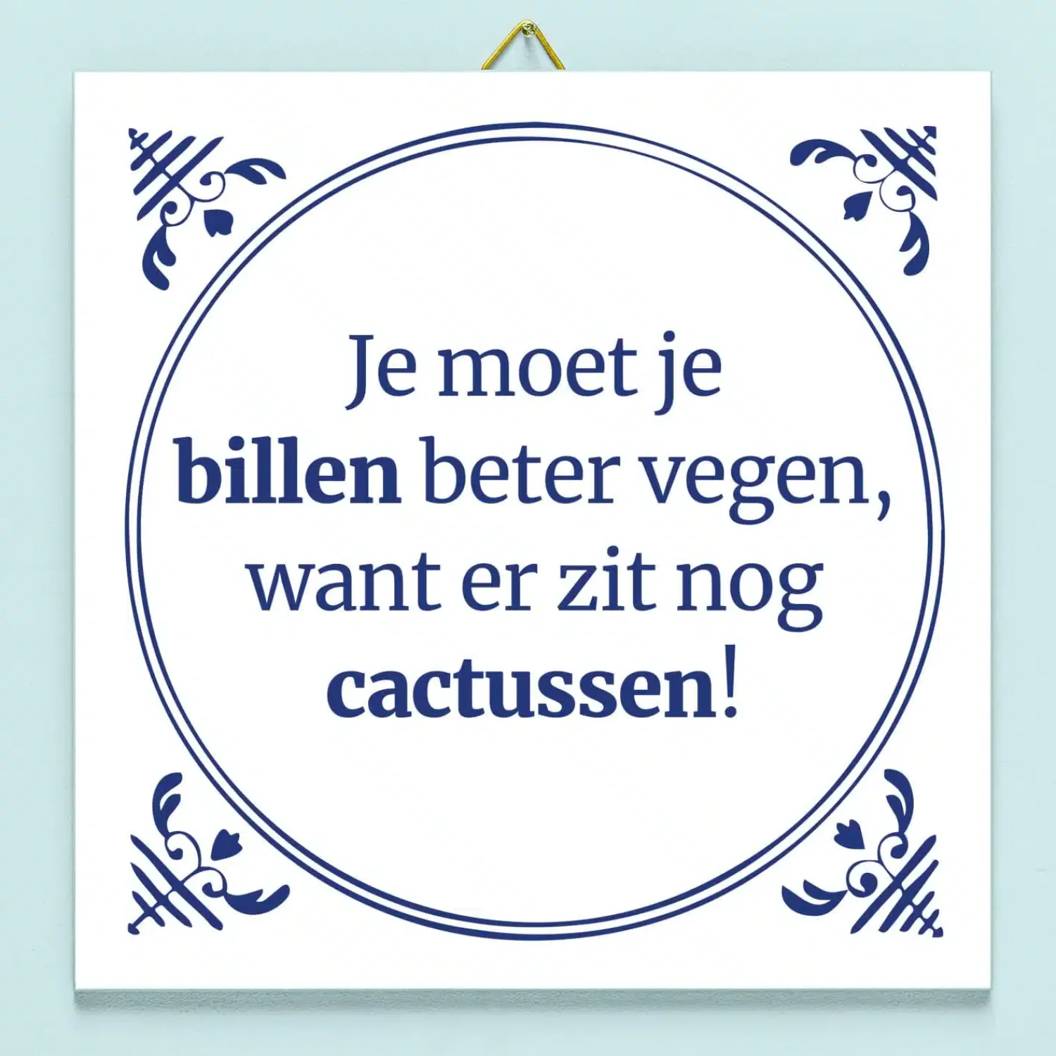 Ditverzinjeniet Tegeltjes|Tegeltje Je moet je billen beter vegen