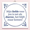 Ditverzinjeniet Tegeltjes|Tegeltje Liefde is als diarree