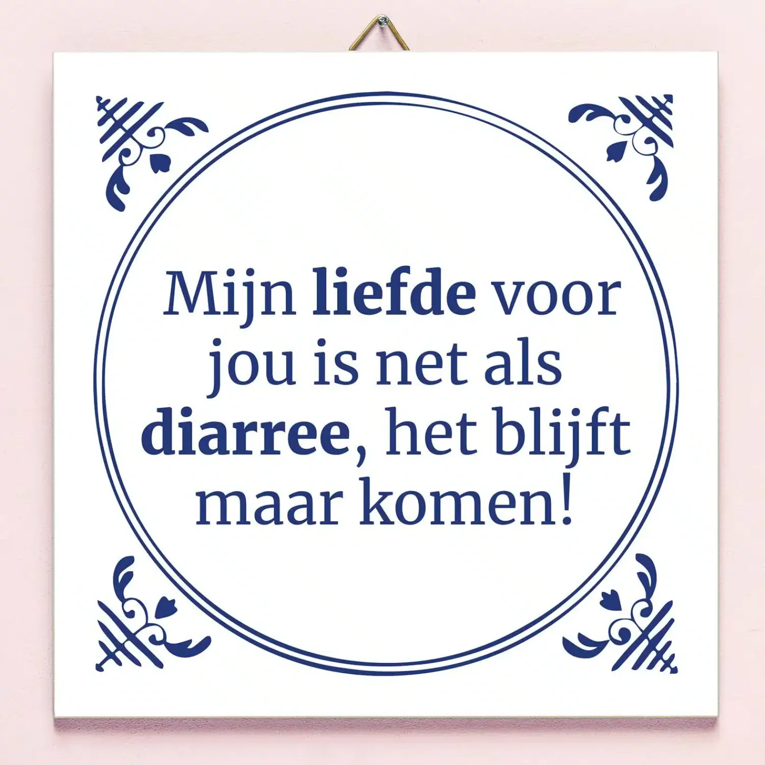 Ditverzinjeniet Tegeltjes|Tegeltje Liefde is als diarree