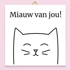 Ditverzinjeniet Tegeltjes|Tegeltje Miauw van jou