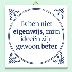 Ditverzinjeniet Tegeltjes|Tegeltje Mijn ideeën zijn gewoon beter