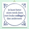 Ditverzinjeniet Tegeltjes|Tegeltje Stom werk, leuke collega’s