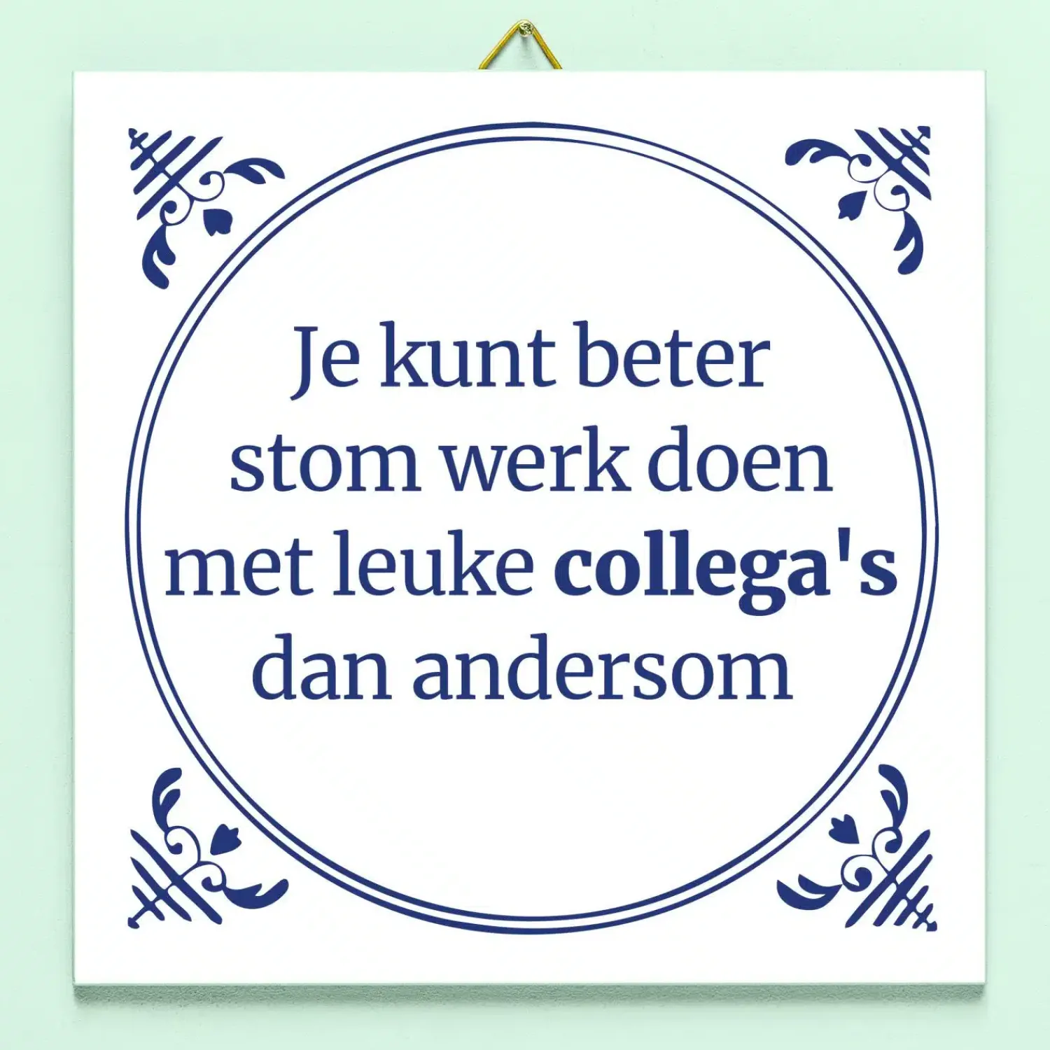 Ditverzinjeniet Tegeltjes|Tegeltje Stom werk, leuke collega’s