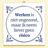 Ditverzinjeniet Tegeltjes|Tegeltje Werken is niet ongezond
