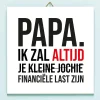 Ditverzinjeniet Tegeltjes|Vaderdag tegeltje Financiële last