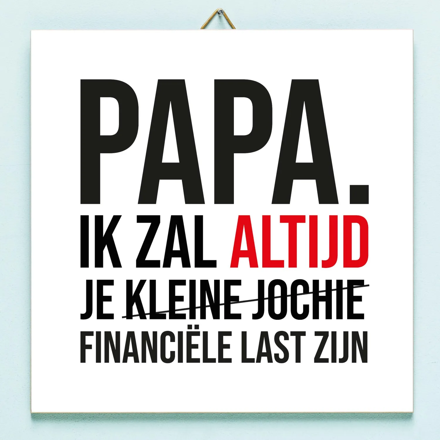 Ditverzinjeniet Tegeltjes|Vaderdag tegeltje Financiële last