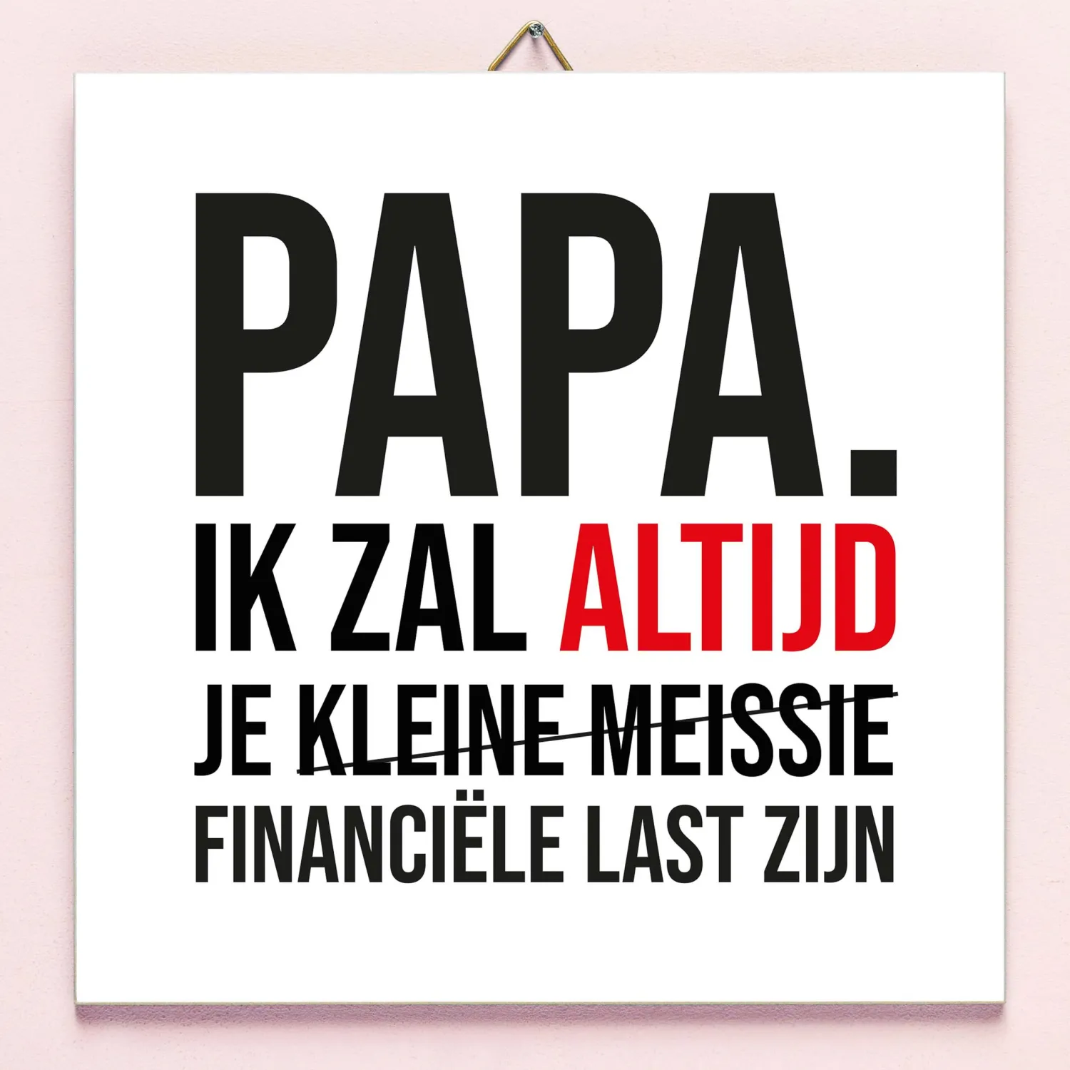 Ditverzinjeniet Tegeltjes|Vaderdag tegeltje Financiële last